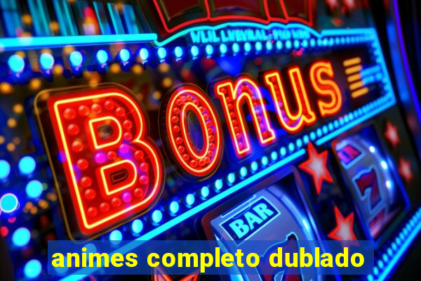 animes completo dublado